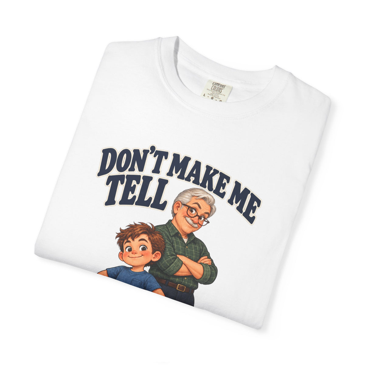 Grand-Son Don't Make Me Tell Grandpa T-Shirt