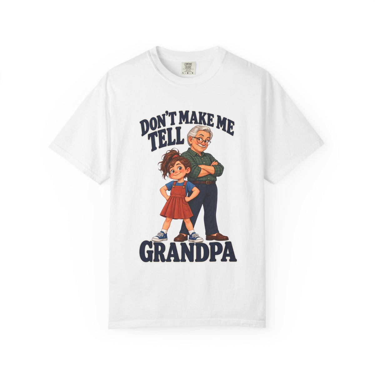 Grand-Daughter Don't Make Me Tell Grandpa T-Shirt