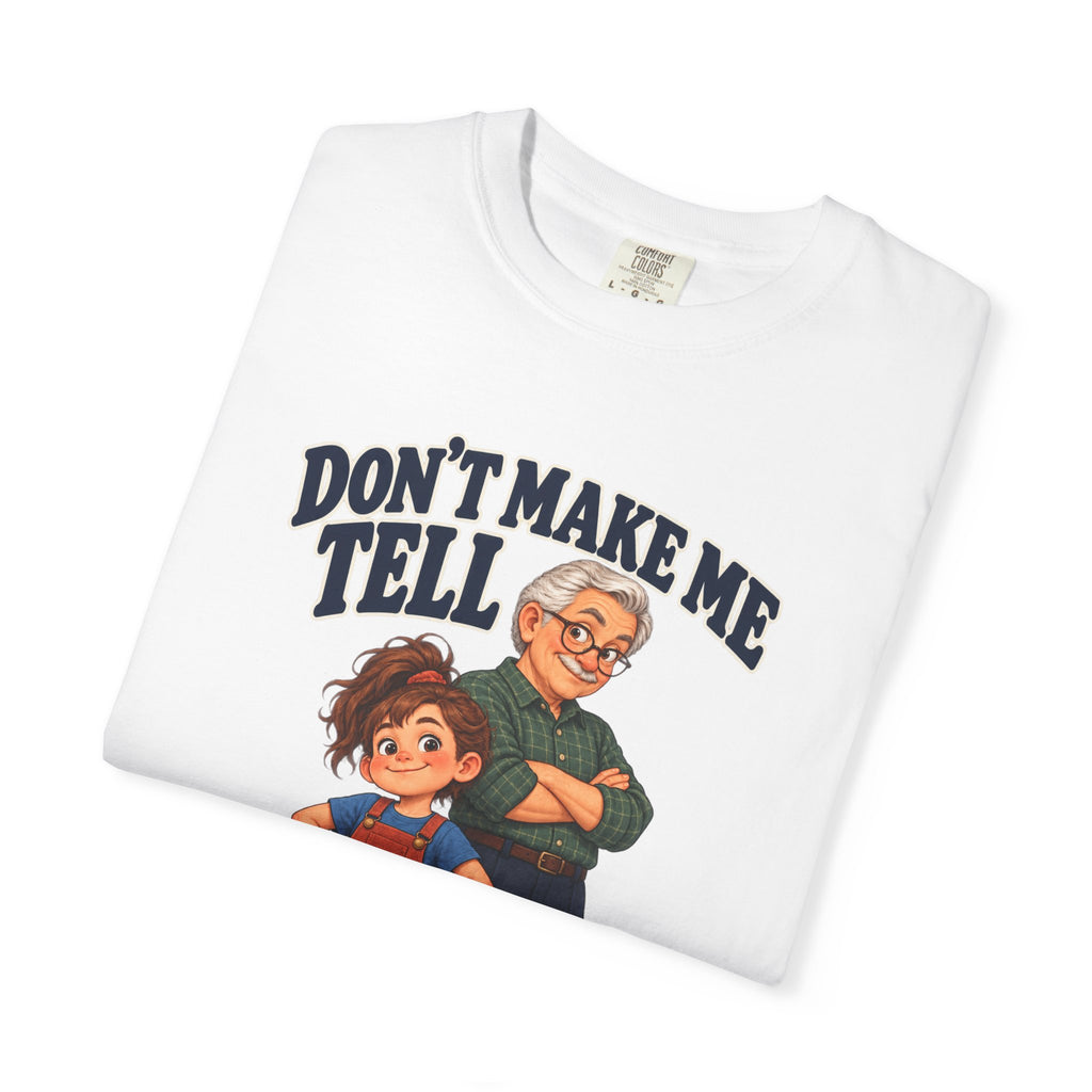 Grand-Daughter Don't Make Me Tell Grandpa T-Shirt