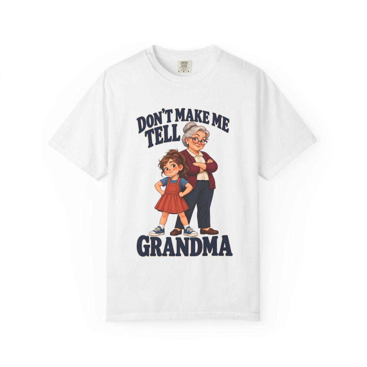 Grand-daughter Don't Make Me Tell Grandma T-Shirt
