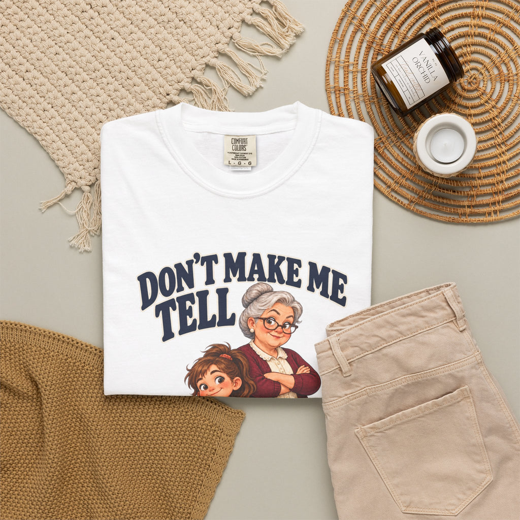 Grand-daughter Don't Make Me Tell Grandma T-Shirt